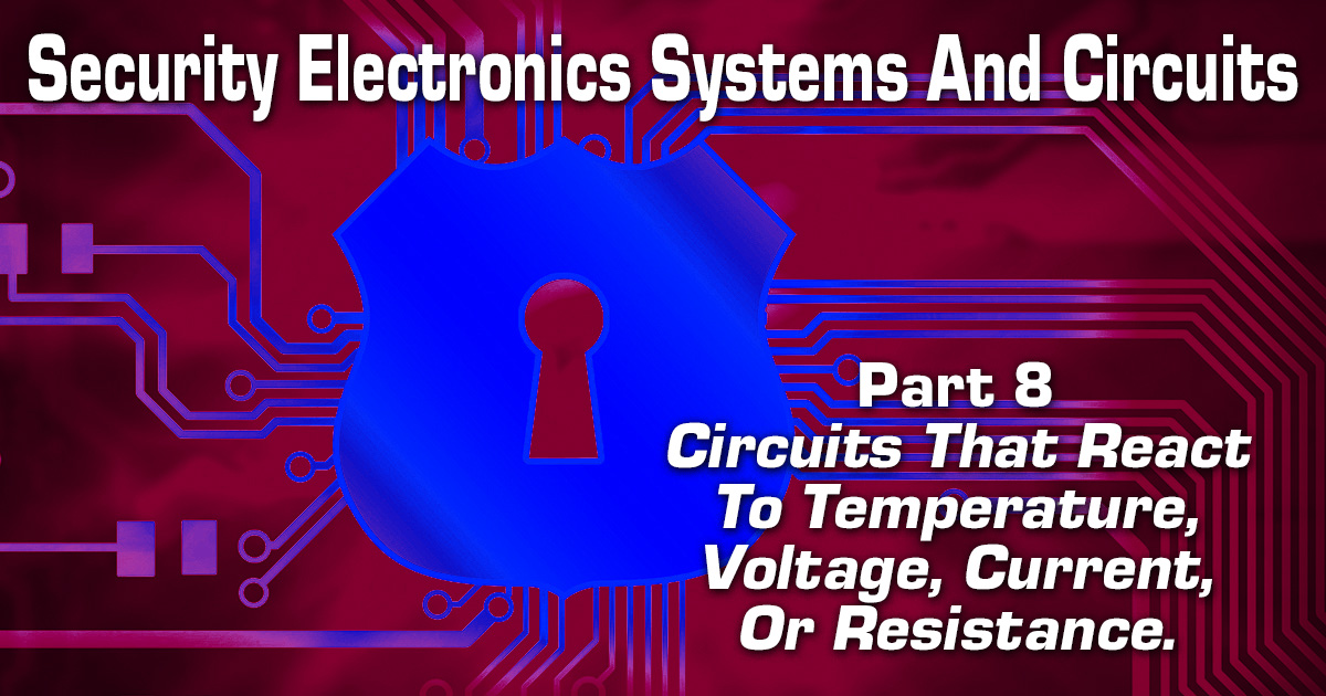 Security Electronics Systems And Circuits — Part 8 | Nuts & Volts Magazine